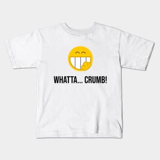 Whatta... Crumb! Kids T-Shirt